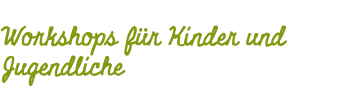 Workshops für Kinder und Jugendliche