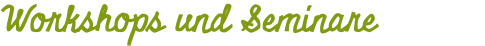 Workshops und Seminare